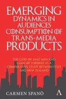 Emerging Dynamics in Audiences' Consumption of Trans-Media Products: The Cases of Mad Men and Game of Thrones as a Comparative Study Between Italy and New Zealand