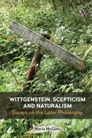 Wittgenstein, Scepticism and Naturalism: Essays on the Later Philosophy