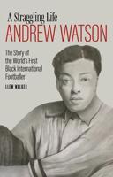Andrew Watson; a Straggling Life