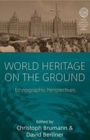 World Heritage on the Ground: Ethnographic Perspectives