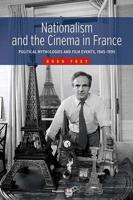 Nationalism and the Cinema in France: Political Mythologies and Film Events, 1945-1995