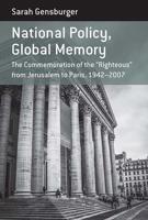 National Policy, Global Memory: The Commemoration of the "Righteous" from Jerusalem to Paris, 1942-2007