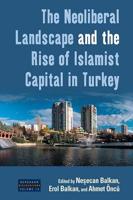 Neoliberal Landscape and the Rise of Islamist Capital in Turkey