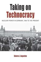 Taking on Technocracy: Nuclear Power in Germany, 1945 to the Present