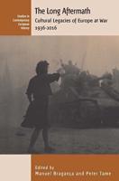 Long Aftermath: Cultural Legacies of Europe at War, 1936-2016