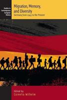 Migration, Memory, and Diversity: Germany from 1945 to the Present