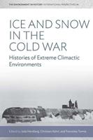 Ice and Snow in the Cold War: Histories of Extreme Climatic Environments