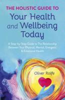 The Holistic Guide to Your Health & Wellbeing Today