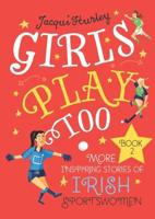 Girls Play Too Book 2 More Inspiring Stories of Irish Sportswomen