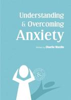Understanding & Overcoming Anxiety