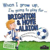 When I Grow Up, I'm Going to Play for ... Brighton & Hove Albion