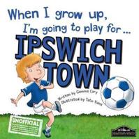 When I Grow Up, I'm Going to Play for ... Ipswich Town