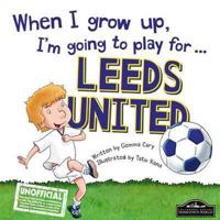 When I Grow Up, I'm Going to Play for ... Leeds United