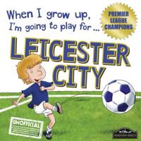 When I Grow Up, I'm Going to Play for ... Leicester City