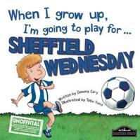 When I Grow Up, I'm Going to Play for ... Sheffield Wednesday