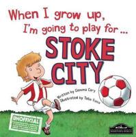 When I Grow Up, I'm Going to Play for ... Stoke City