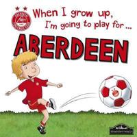 When I Grow Up, I'm Going to Play for ... Aberdeen