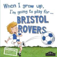 When I Grow Up, I'm Going to Play for ... Bristol Rovers