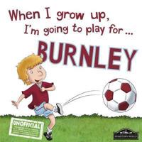 When I Grow Up, I'm Going to Play for ... Burnley