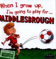 When I Grow Up, I'm Going to Play for...Middlesbrough