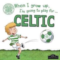 When I Grow Up I'm Going to Play for Celtic