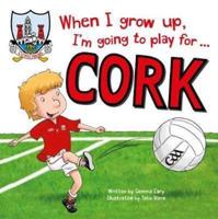 When I Grow Up, I'm Going to Play for...Cork