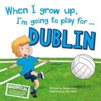 When I Grow Up, I'm Going to Play for...Dublin