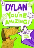 Dylan - You're Amazing!
