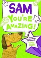 Sam - You're Amazing!