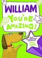 William - You're Amazing!