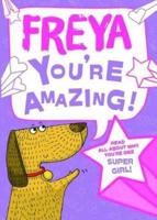 Freya - You're Amazing!