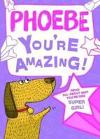Phoebe - You're Amazing!