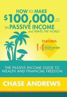 HOW TO MAKE 100K PER YEAR IN PASSIVE INCOME AND TRAVEL THE WORLD