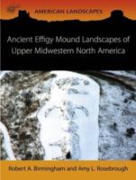 Ancient Effigy Mound Landscapes of Upper Midwestern North America