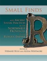 Small Finds and Ancient Social Practices in the North-West Provinces of the Roman Empire
