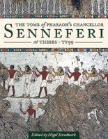 The Tomb of Pharaoh's Chancellor Senneferi at Thebes (TT99). Volume 1 The New Kingdom