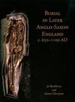 Burial in Later Anglo-Saxon England, C.650-1100 AD