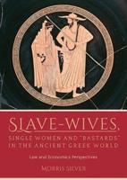 Slave-Wives, Single Women and "Bastards" in the Ancient Greek World