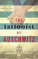 The Tattooist of Auschwitz : Based on an Unforgettable True Story of Love and Survival