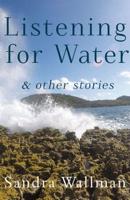 Listening for Water & Other Stories