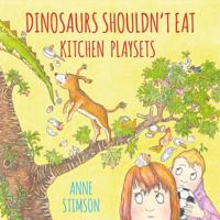 Dinosaurs Shouldn't Eat Kitchen Playsets