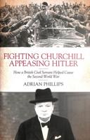 Fighting Churchill, Appeasing Hitler