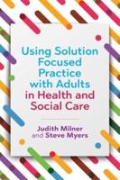 Using Solution Focused Practice With Adults in Health and Social Care