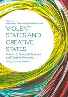 Violent States and Creative States. Volume 1 Structural Violence and Creative Structures