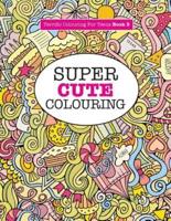 Super Cute Colouring (Terrific Colouring For Teens )