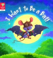 I Want to Be a Bat!