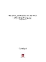 The Tenses, the Aspects, and the Voices of the English Language