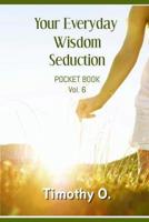Your Everyday Wisdom Seduction Vol.6