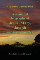 Authorized Biography of Jesus, Mary, Joseph and their Disciples 2nd Edition: Their whole legacy's content is apocryphal, even the so-called Crucifixion