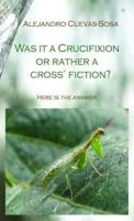 Was it a Crucifixion or rather a Cross' Fiction?: Here is the Answer